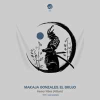 MaKaJa Gonzales, El Brujo – Heavy Vibes (Album)