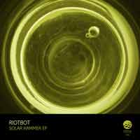 Riotbot – Solar Hammer EP